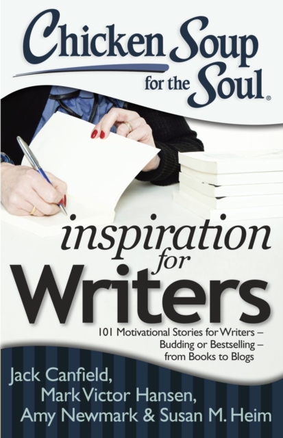 Chicken Soup for the Soul: Inspiration for Writers : 101 Motivational Stories for Writers - Budding or Bestselling - from Books to Blogs, EPUB eBook