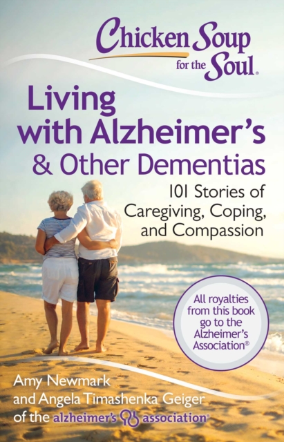 Chicken Soup for the Soul: Living with Alzheimer's & Other Dementias : 101 Stories of Caregiving, Coping, and Compassion, EPUB eBook