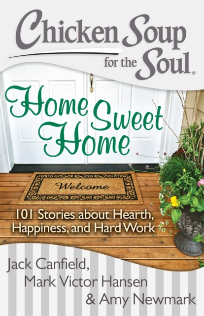 Chicken Soup for the Soul: Home Sweet Home : 101 Stories about Hearth, Happiness, and Hard Work, EPUB eBook