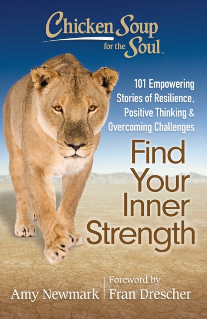 Chicken Soup for the Soul: Find Your Inner Strength : 101 Empowering Stories of Resilience, Positive Thinking, and Overcoming Challenges, EPUB eBook