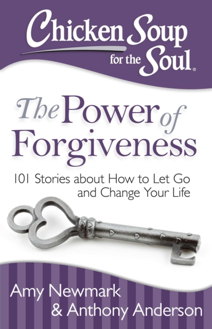 Chicken Soup for the Soul: The Power of Forgiveness : 101 Stories about How to Let Go and Change Your Life, EPUB eBook