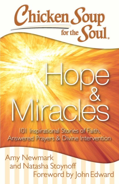 Chicken Soup for the Soul: Hope & Miracles : 101 Inspirational Stories of Faith, Answered Prayers, and Divine Intervention, EPUB eBook
