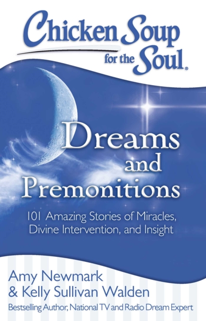 Chicken Soup for the Soul: Dreams and Premonitions : 101 Amazing Stories of Divine Intervention, Faith, and Insight, EPUB eBook