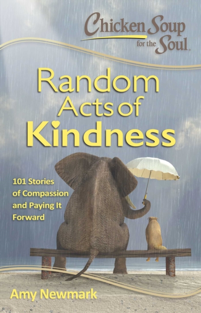 Chicken Soup for the Soul: Random Acts of Kindness : 101 Stories of Compassion and Paying It Forward, EPUB eBook