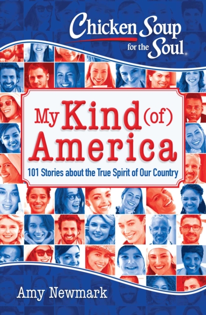 Chicken Soup for the Soul: My Kind (of) America : 101 Stories about the True Spirit of Our Country, EPUB eBook