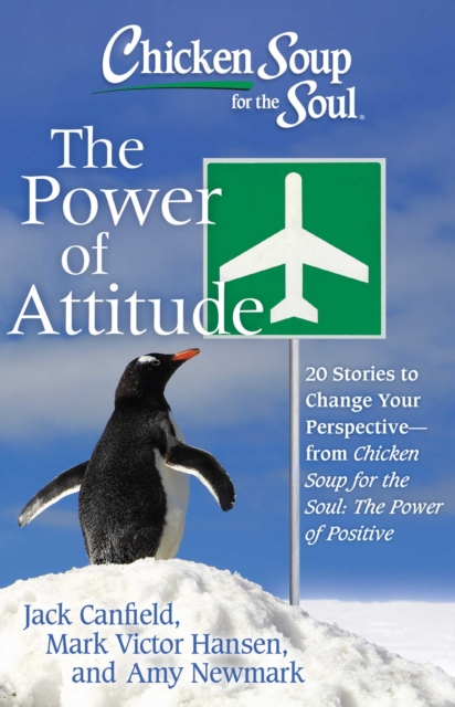 Chicken Soup for the Soul: The Power of Attitude : 20 Stories to Change Your Perspective - from Chicken Soup for the Soul: the Power of Positive, EPUB eBook