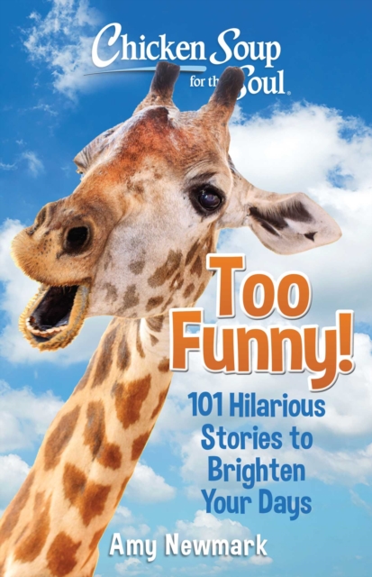 Chicken Soup for the Soul: Too Funny! : 101 Hilarious Stories to Brighten Your Days, EPUB eBook
