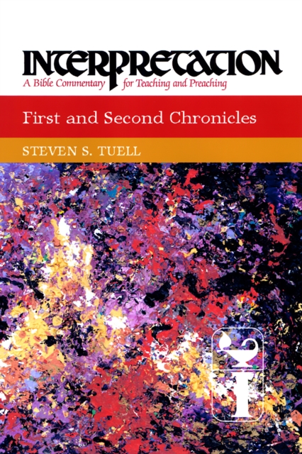First and Second Chronicles : Interpretation: A Bible Commentary for Teaching and Preaching, EPUB eBook