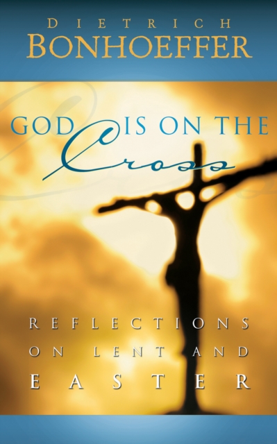 God Is on the Cross : Reflections on Lent and Easter, EPUB eBook