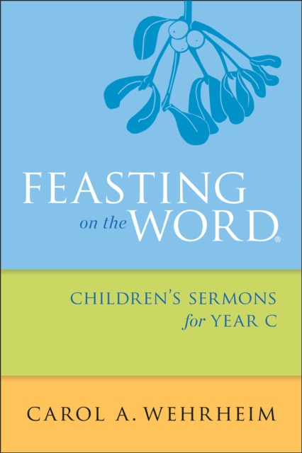 Feasting on the Word Children's Sermons for Year C, EPUB eBook
