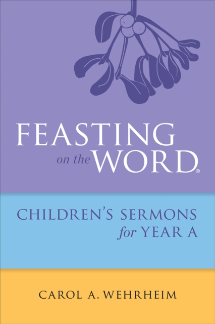 Feasting on the Word Childrens's Sermons for Year A, EPUB eBook