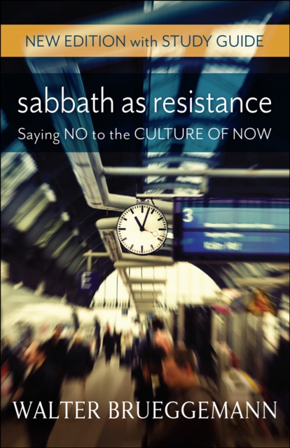 Sabbath as Resistance, New Edition with Study Guide : Saying No to the Culture of Now, EPUB eBook