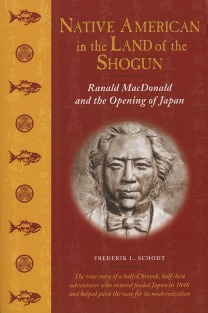 Native American in the Land of the Shogun : Ranald MacDonald and the Opening of Japan, EPUB eBook