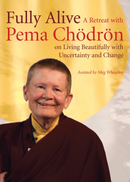 Fully Alive : A Retreat with Pema Chodron on Living Beautifully with Uncertainty and Change, DVD video Book
