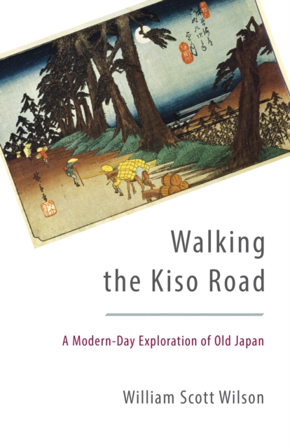 Walking the Kiso Road : A Modern-Day Exploration of Old Japan, Paperback / softback Book