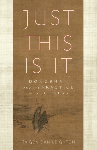 Just This Is It : Dongshan and the Practice of Suchness, Paperback / softback Book