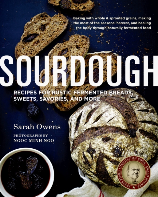 Sourdough : Recipes for Rustic Fermented Breads, Sweets, Savories, and More, Hardback Book