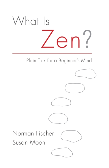 What Is Zen? : Plain Talk for a Beginner's Mind, Paperback / softback Book