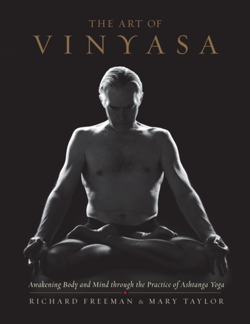 The Art of Vinyasa : Awakening Body and Mind through the Practice of Ashtanga Yoga, Paperback / softback Book