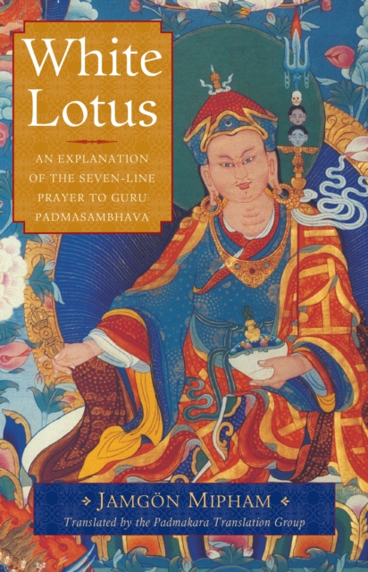 White Lotus : An Explanation of the Seven-Line Prayer to Guru Padmasambhava, Paperback / softback Book