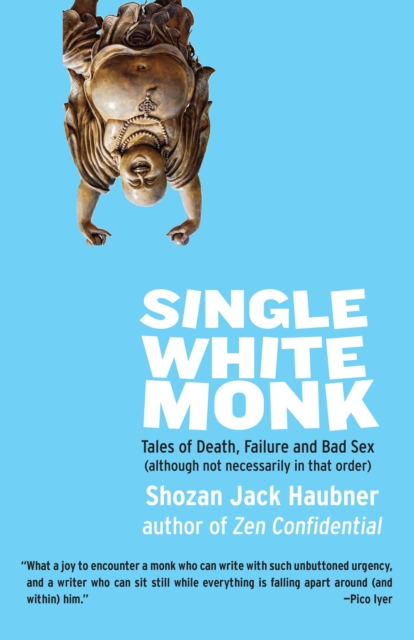 Single White Monk : Tales of Death, Failure, and Bad Sex (Although Not Necessarily in That Order), Paperback / softback Book