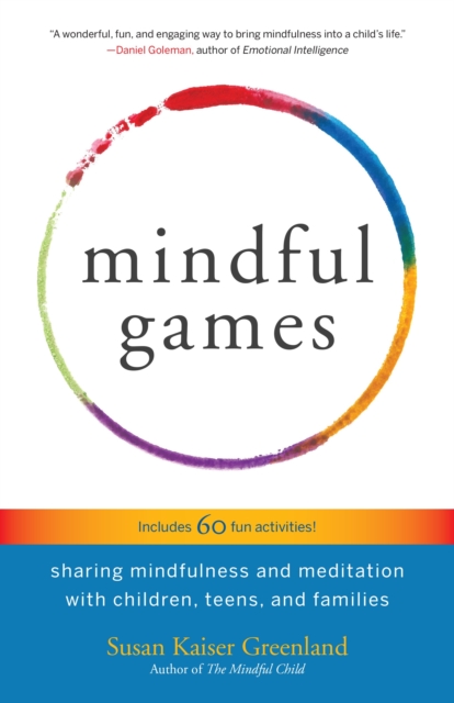 Mindful Games : Sharing Mindfulness and Meditation with Children, Teens, and Families, Paperback / softback Book