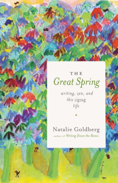 The Great Spring : Writing, Zen, and This Zigzag Life, Paperback / softback Book