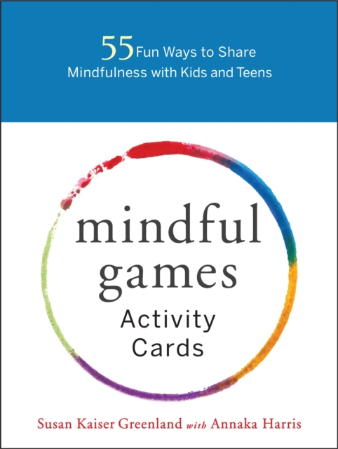 Mindful Games Activity Cards : 55 Fun Ways to Share Mindfulness with Kids and Teens, Cards Book