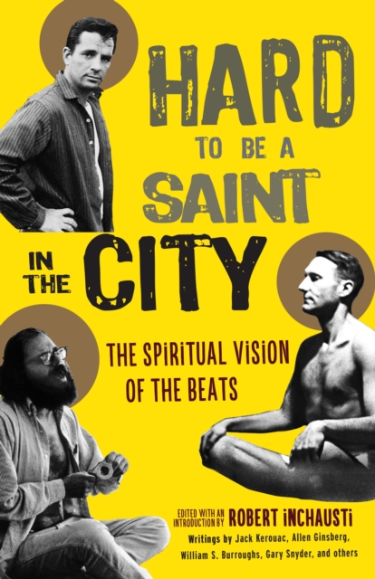Hard to Be a Saint in the City : The Spiritual Vision of the Beats, Paperback / softback Book