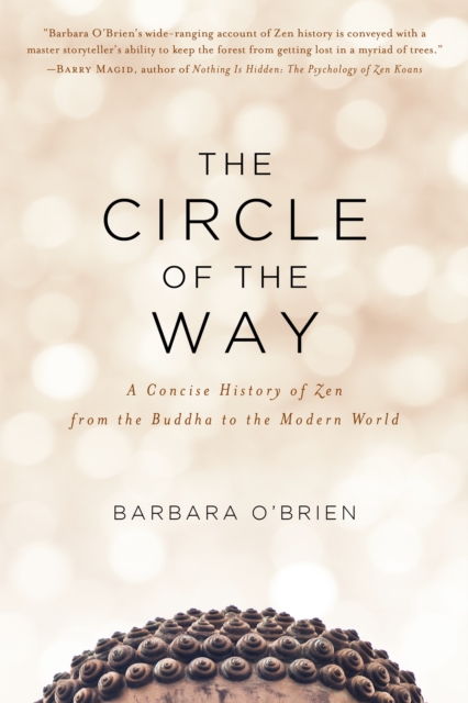 The Circle of the Way : A Concise History of Zen from the Buddha to the Modern World, Paperback / softback Book