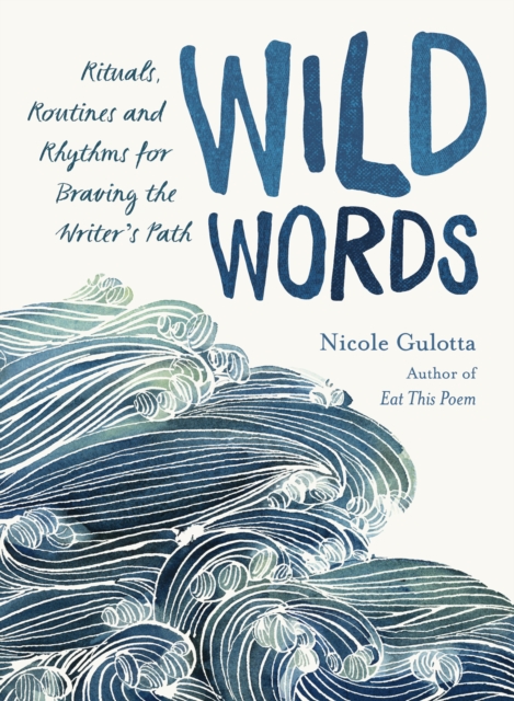 Wild Words : Rituals, Routines, and Rhythms for Braving the Writer's Path, Paperback / softback Book
