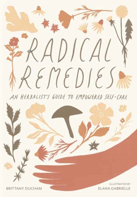 Radical Remedies : An Herbalist's Guide to Empowered Self-Care, Paperback / softback Book