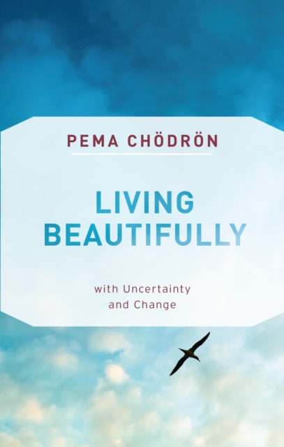 Living Beautifully : with Uncertainty and Change, Paperback / softback Book