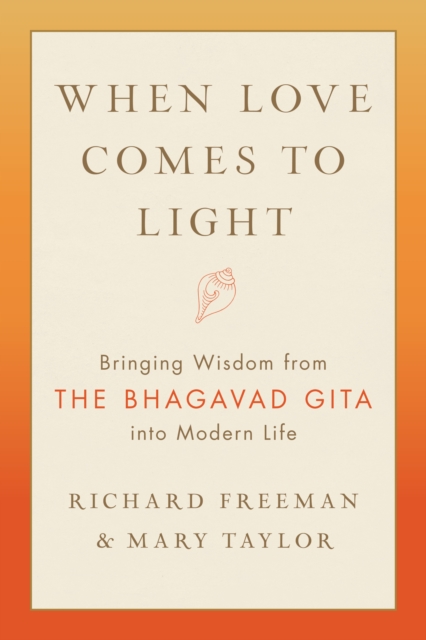 When Love Comes to Light : Bringing Wisdom from the Bhagavad Gita to Modern Life, Paperback / softback Book