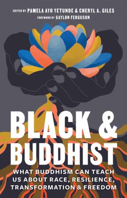 Black and Buddhist : What Buddhism Can Teach Us about Race, Resilience, Transformation, and Freedom, Paperback / softback Book