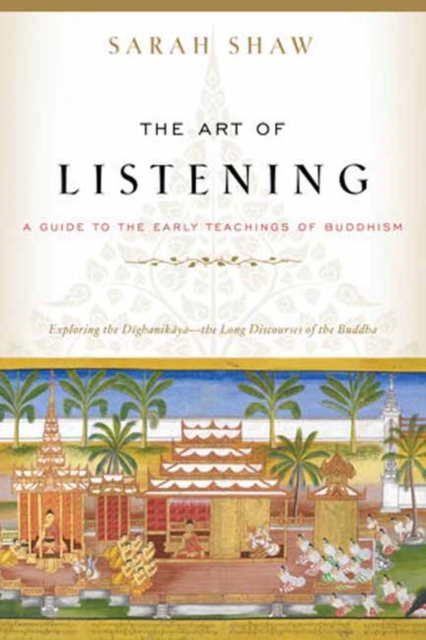 The Art of Listening : A Guide to the Early Teachings of Buddhism, Paperback / softback Book