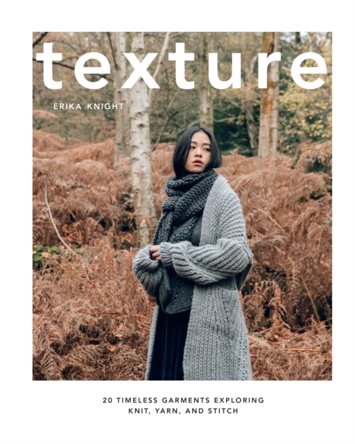 Texture : 20 Timeless Garments Exploring Knit, Yarn, and Stitch, Hardback Book