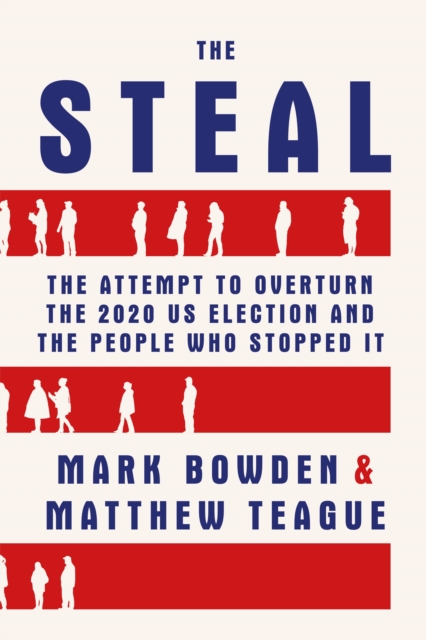 The Steal : The Attempt to Overturn the 2020 US Election and the People Who Stopped It, Paperback / softback Book