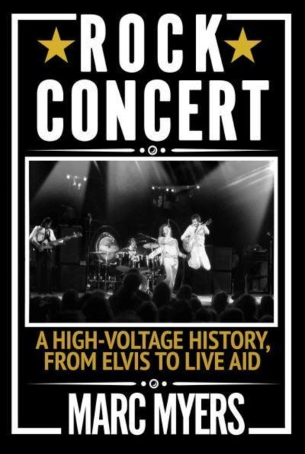 Rock Concert : A High-Voltage History, from Elvis to Live Aid, Paperback / softback Book