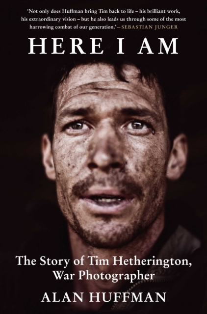 Here I Am : The story of Tim Hetherington, war photographer, Paperback / softback Book
