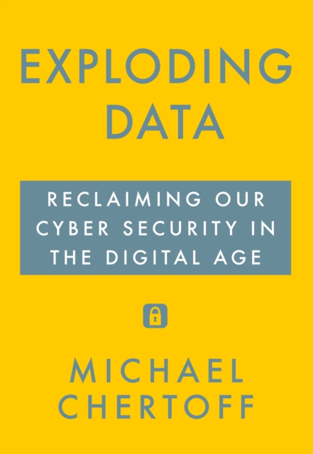 Exploding Data : Reclaiming Our Cyber Security in the Digital Age, Hardback Book