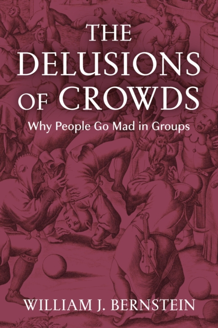 The Delusions of Crowds : Why People Go Mad in Groups, Hardback Book