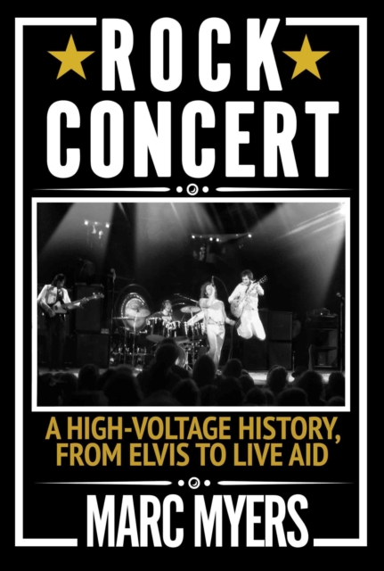 Rock Concert : A High-Voltage History, from Elvis to Live Aid, Hardback Book