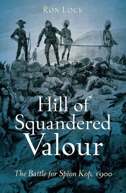 Hill of Squandered Valour : The Battle for Spion Kop, 1900, EPUB eBook