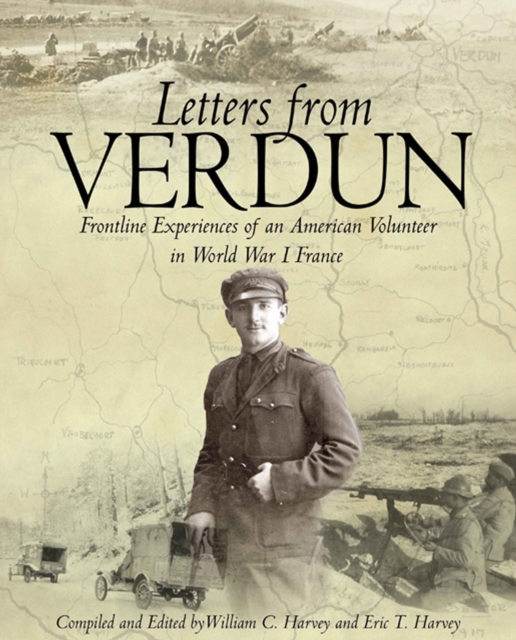 Letters from Verdun : Frontline Experiences of an American Volunteer in World War I France, EPUB eBook