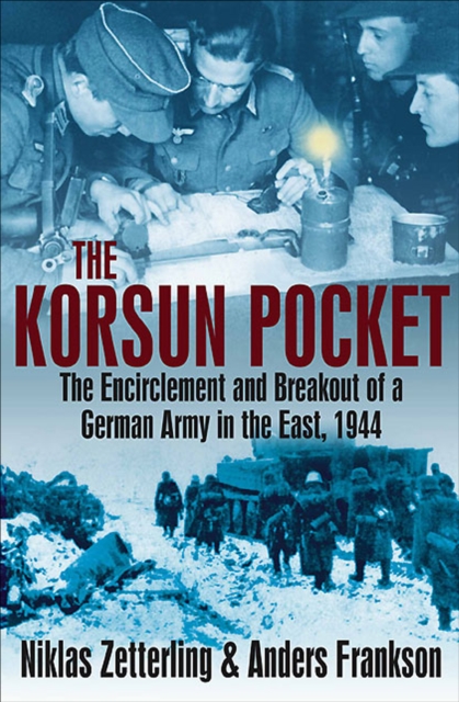 The Korsun Pocket : The Encirclement and Breakout of a German Army in the East, 1944, EPUB eBook