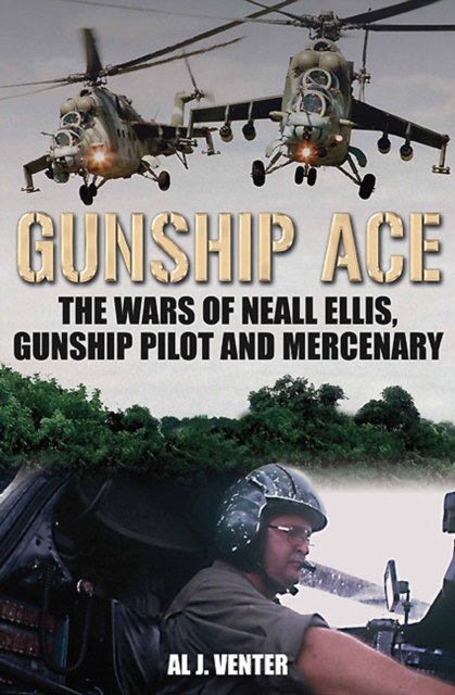 Gunship Ace : The Wars of Neall Ellis, Gunship Pilot and Mercenary, EPUB eBook