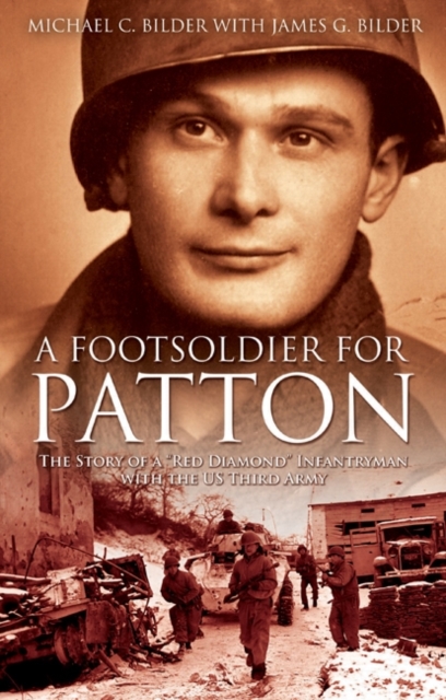 A Footsoldier for Patton : The Story of a "Red Diamond" Infantryman with the U.S. Third Army, Paperback / softback Book