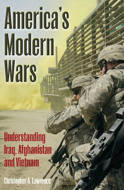 America's Modern Wars : Understanding Iraq, Afghanistan, and Vietnam, EPUB eBook