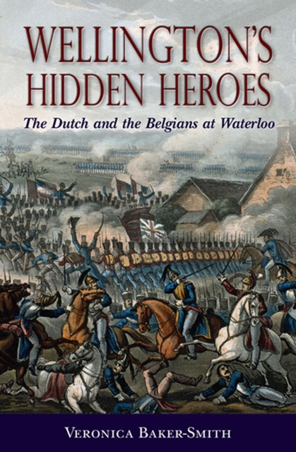 Wellington's Hidden Heroes : The Dutch and the Belgians at Waterloo, EPUB eBook